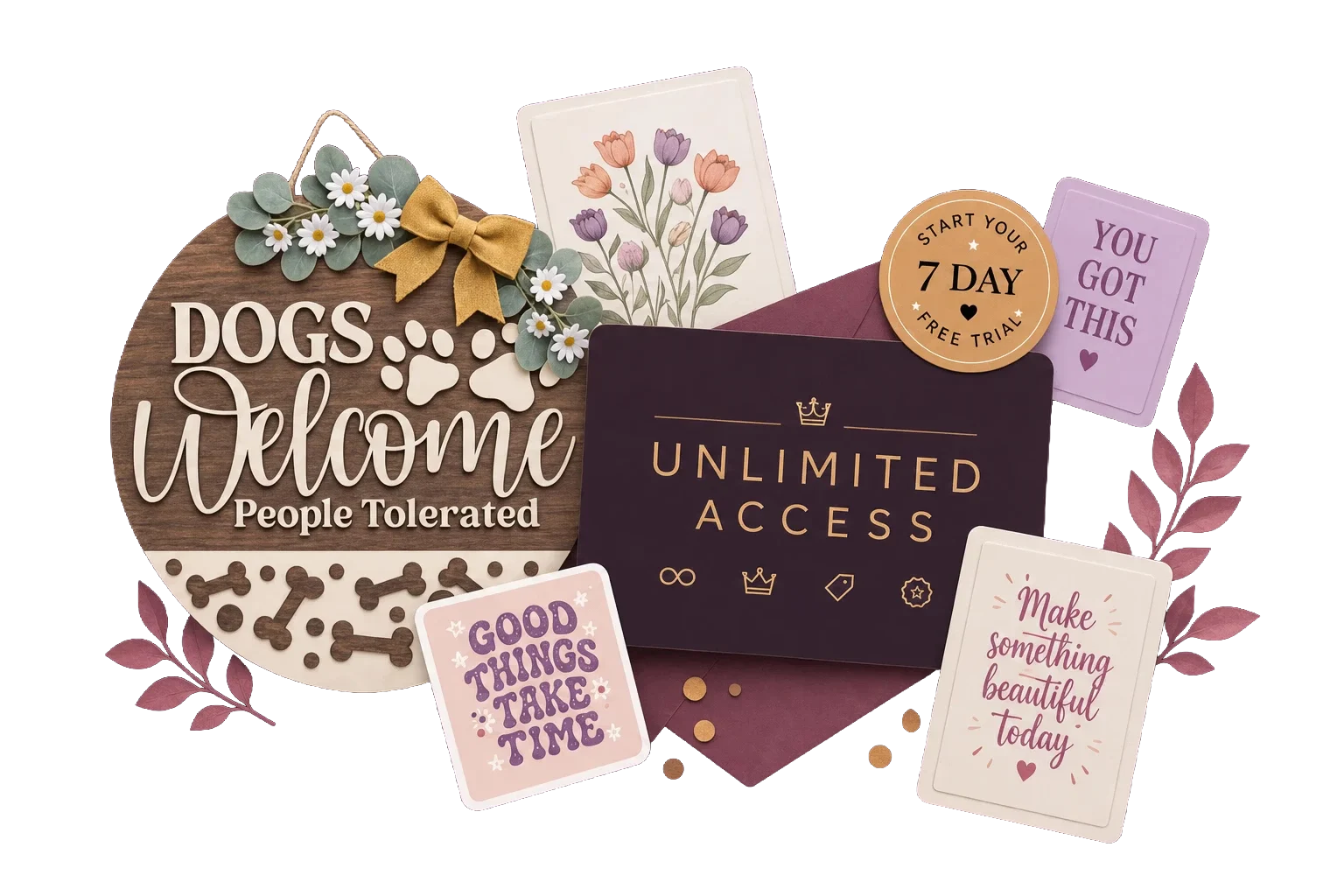 A flat lay of finished craft projects: a round wooden door sign reading Dogs Welcome, People Tolerated trimmed with daisies and a mustard bow, cards reading You Got This, Good Things Take Time and Make Something Beautiful Today, a plum Unlimited Access card and a Start Your 7 Day Free Trial badge, framed by dusky pink foliage