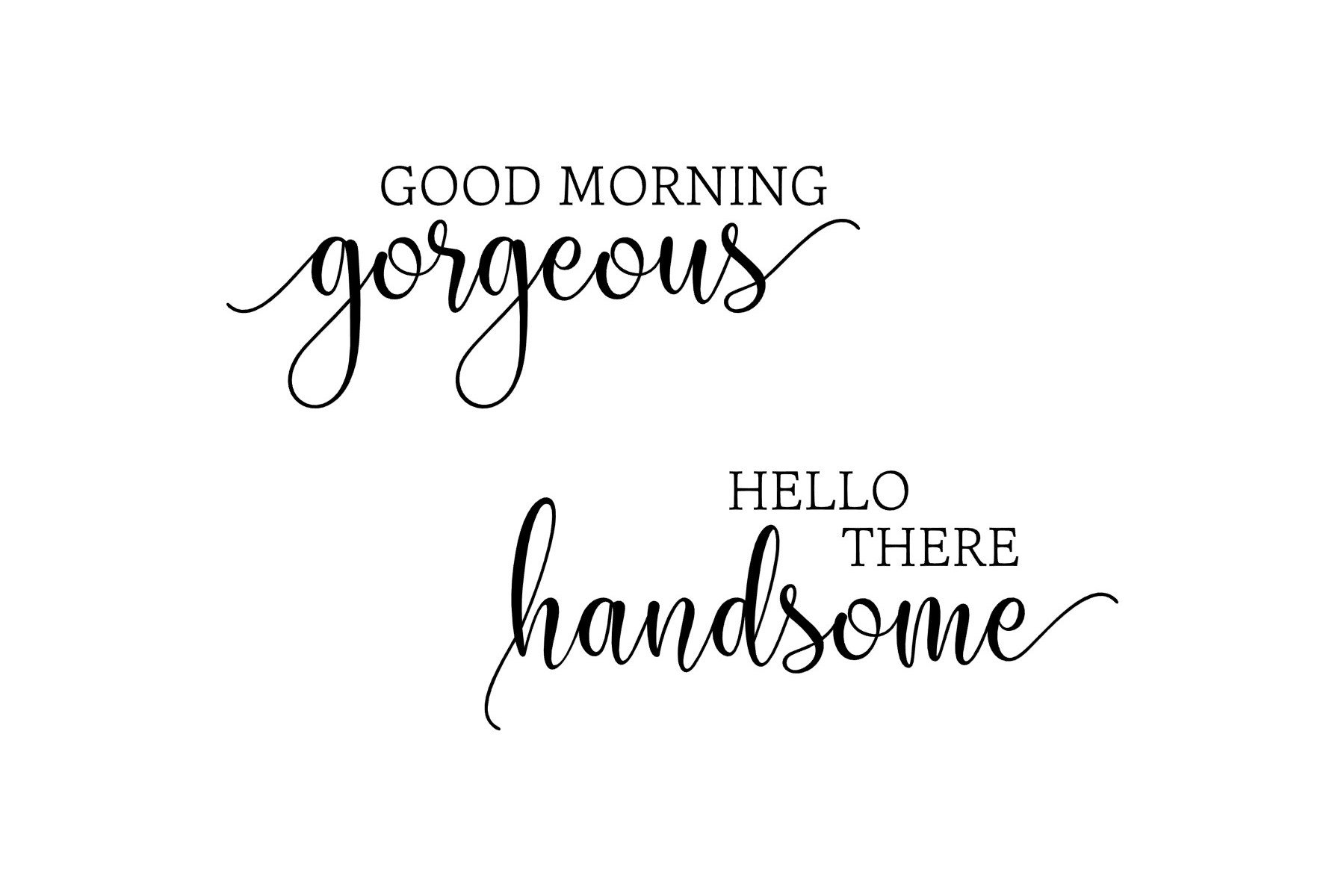 Good Morning Gorgeous, Hello There Handsome svg (428417)