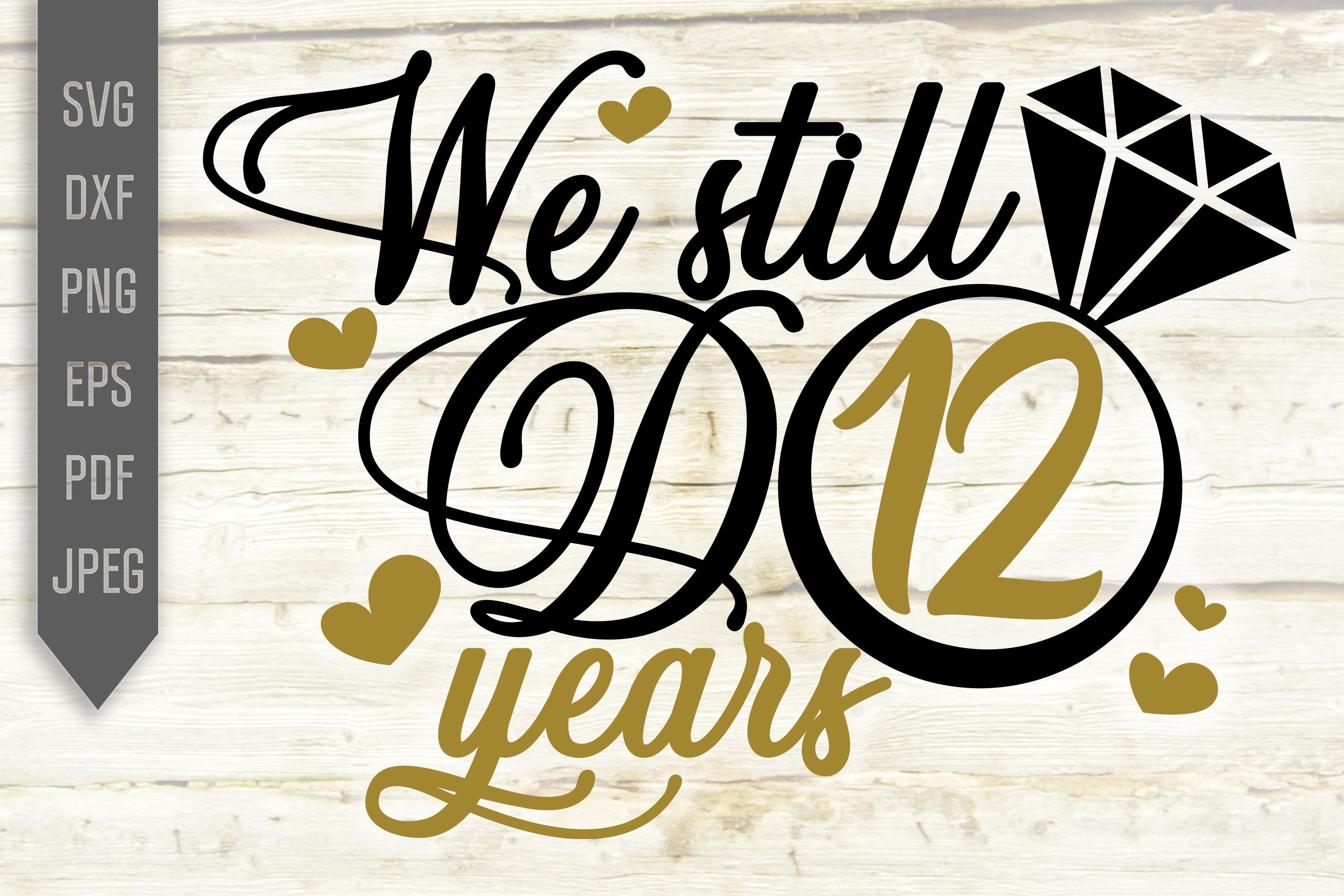 12th Wedding Anniversary Svg We Still Do 12 Years Dxf Png 1000992 