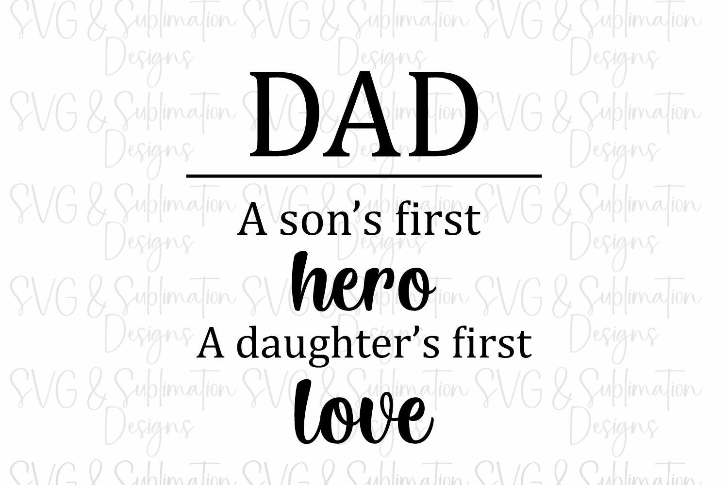 Dad a Son's First Hero a Daughter's First Love SVG, image size:1500x1000