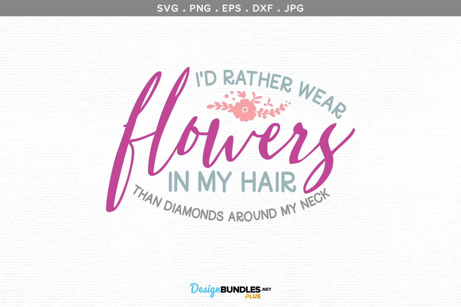 I'd rather Wear Flowers in my hair svg file, printable