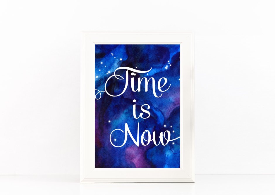 Download Time Is Now Poster Inspirational Quote To Print Space Blue Watercolor Background Svg Files 40973 Printables Design Bundles