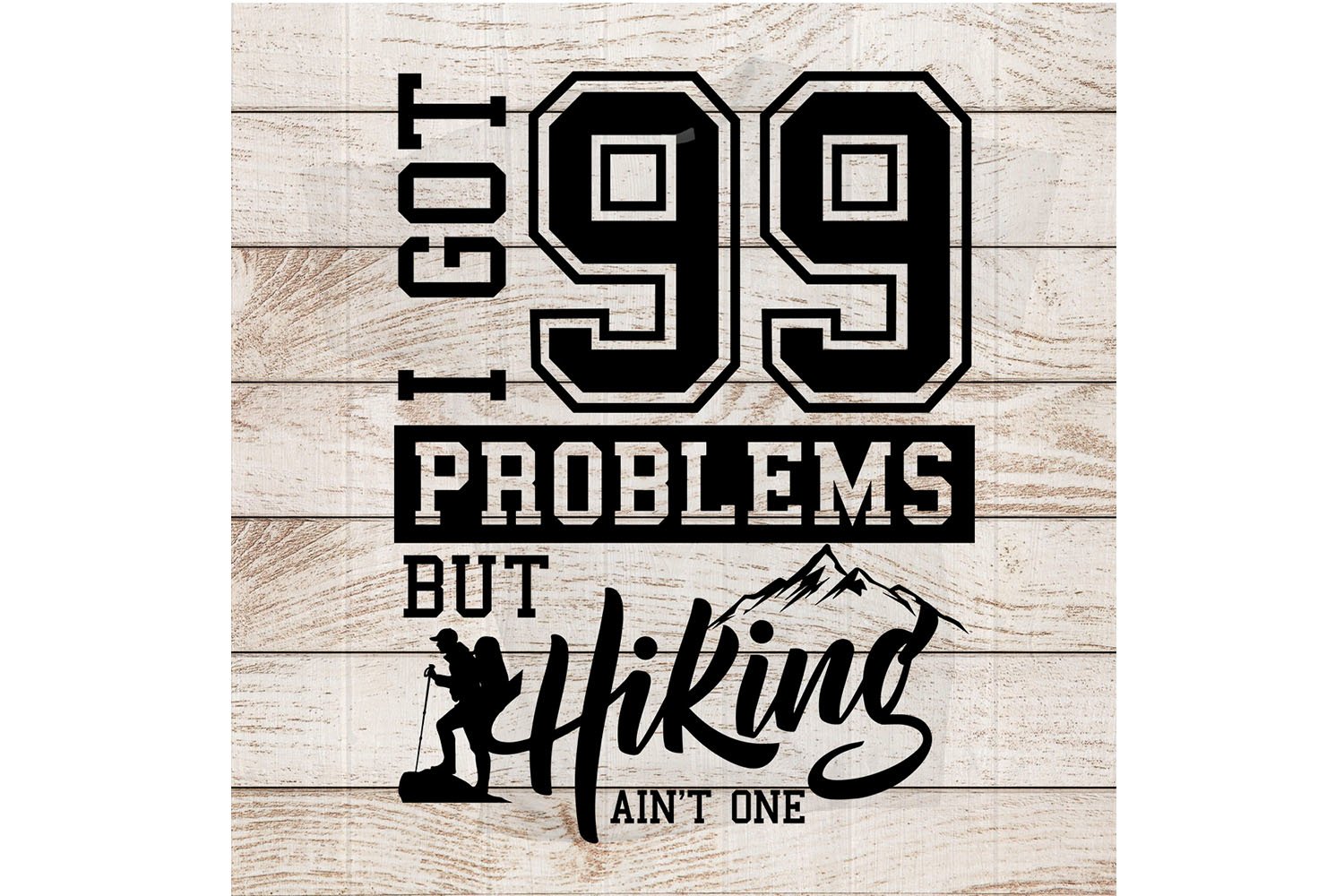 I got 99 problems but hiking aint one (239635) | Printables | Design ...