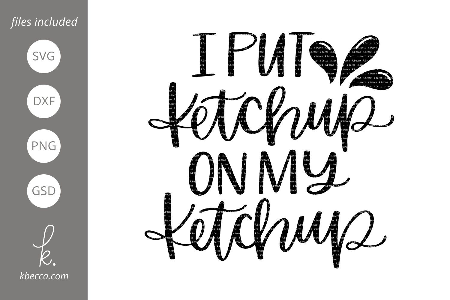 I Put Ketchup On My Ketchup SVG Cut Files (190322) Hand Lettered