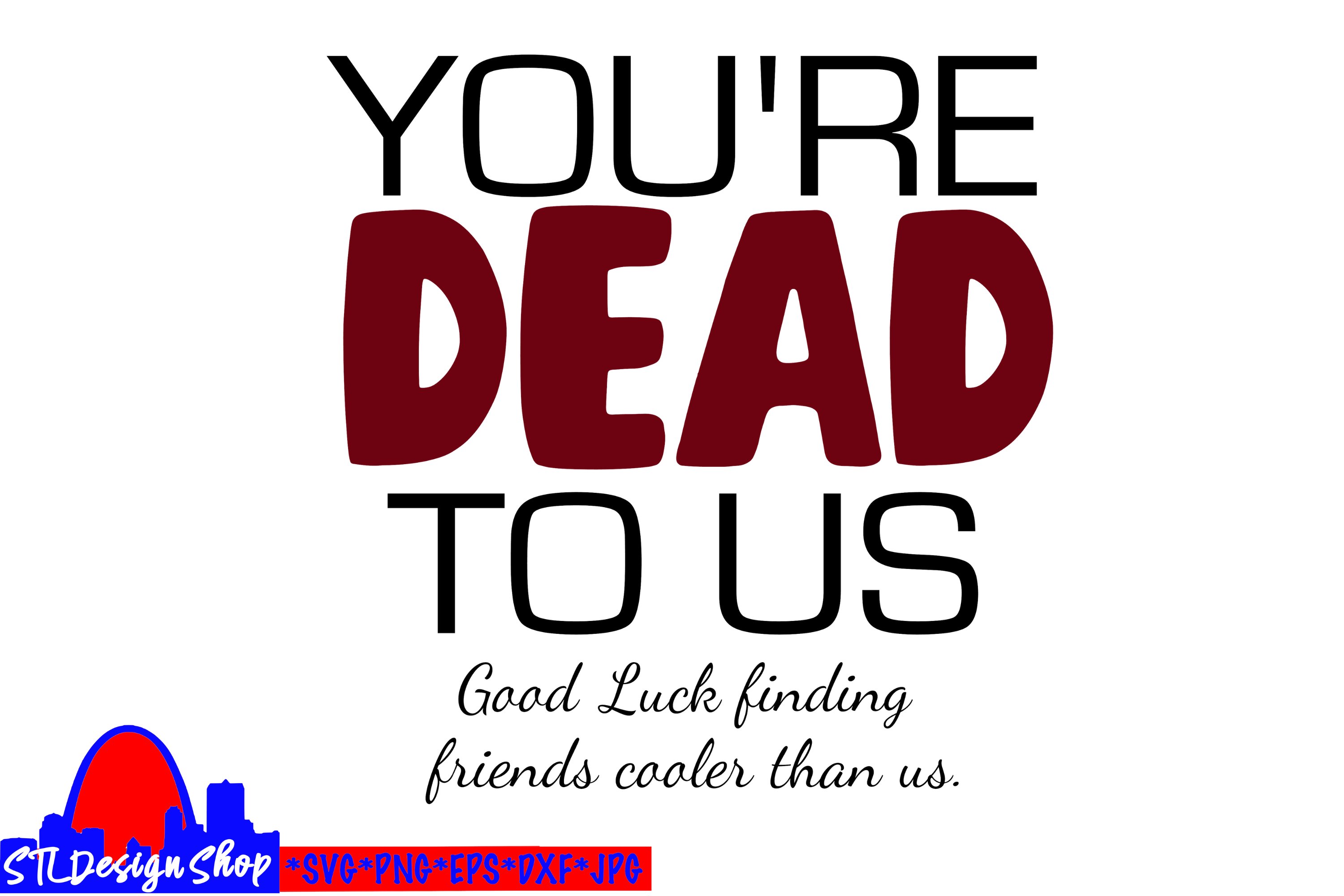 You're Dead to Us, Friends going away gift, svg cut file (714944) | Cut ...