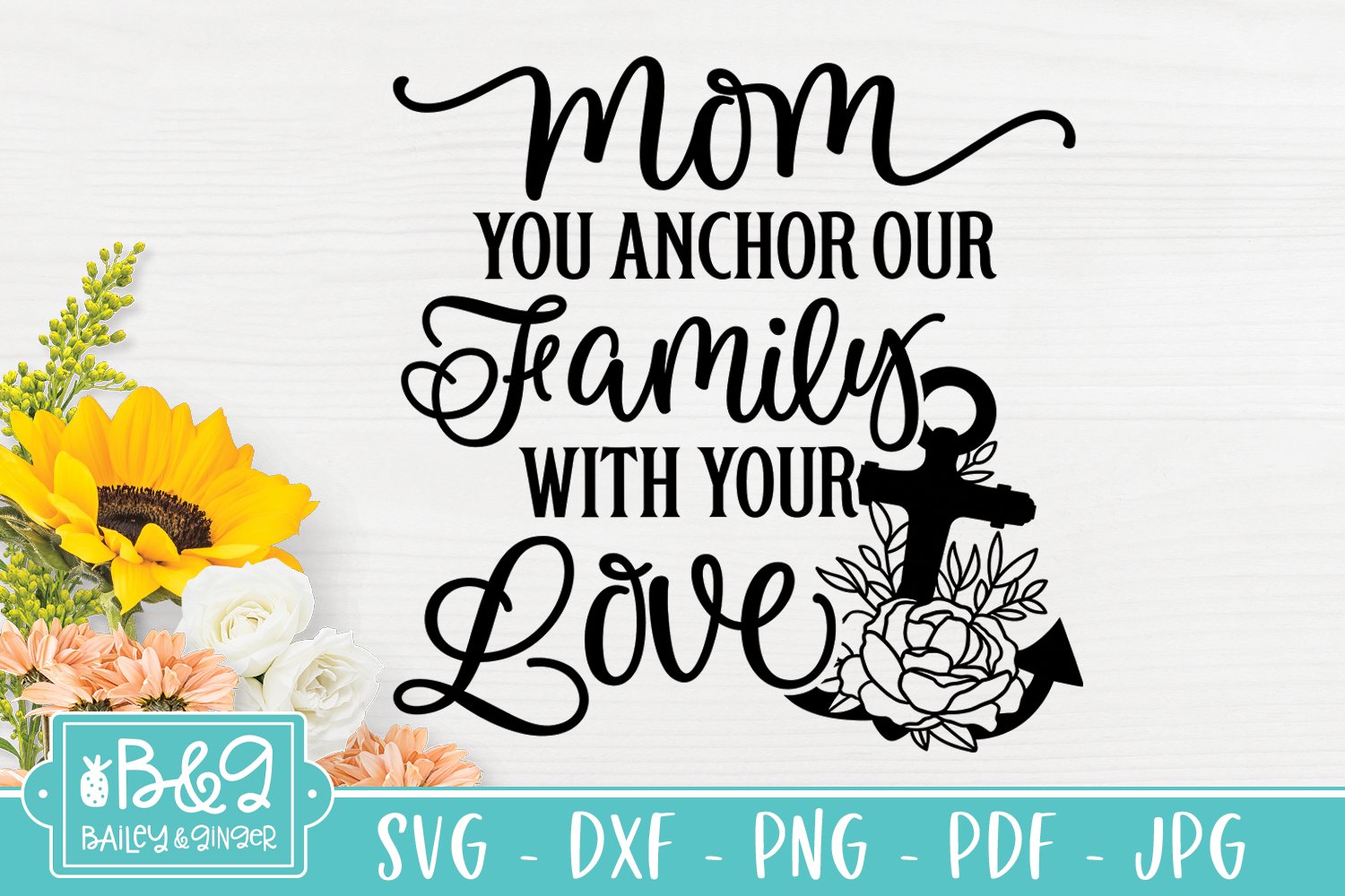 Mothers Day SVG | Mom Quote | Mom You Anchor Our Family, image size:1500x1000