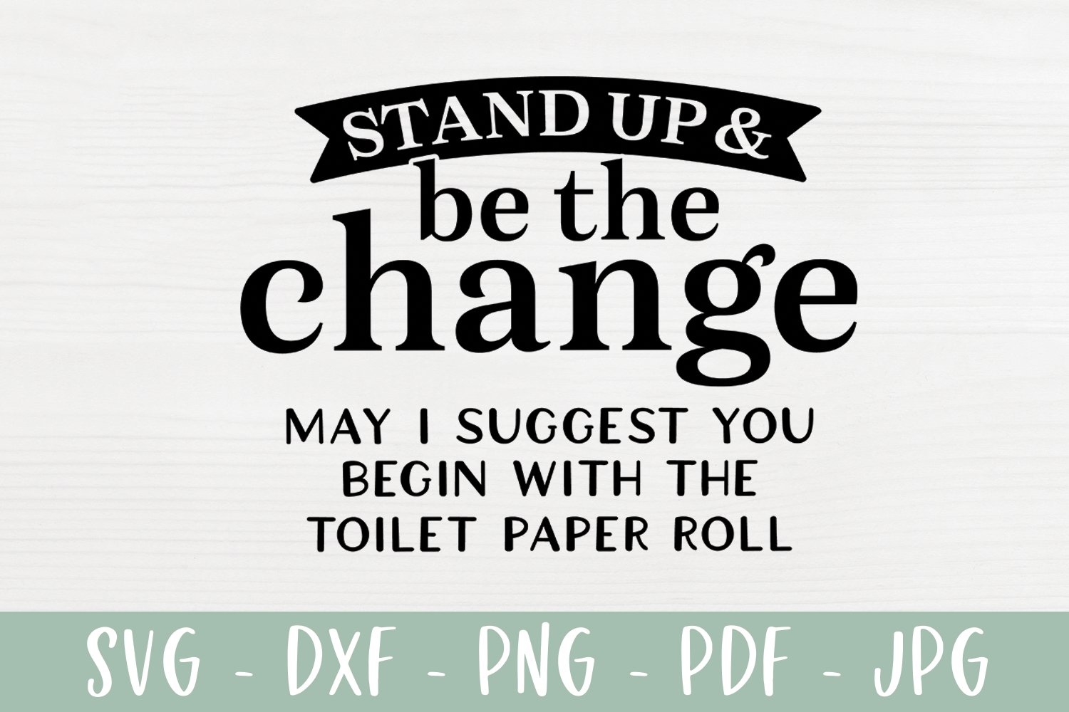 Funny Bathroom Sign SVG - Be The Change - Toilet Paper Roll