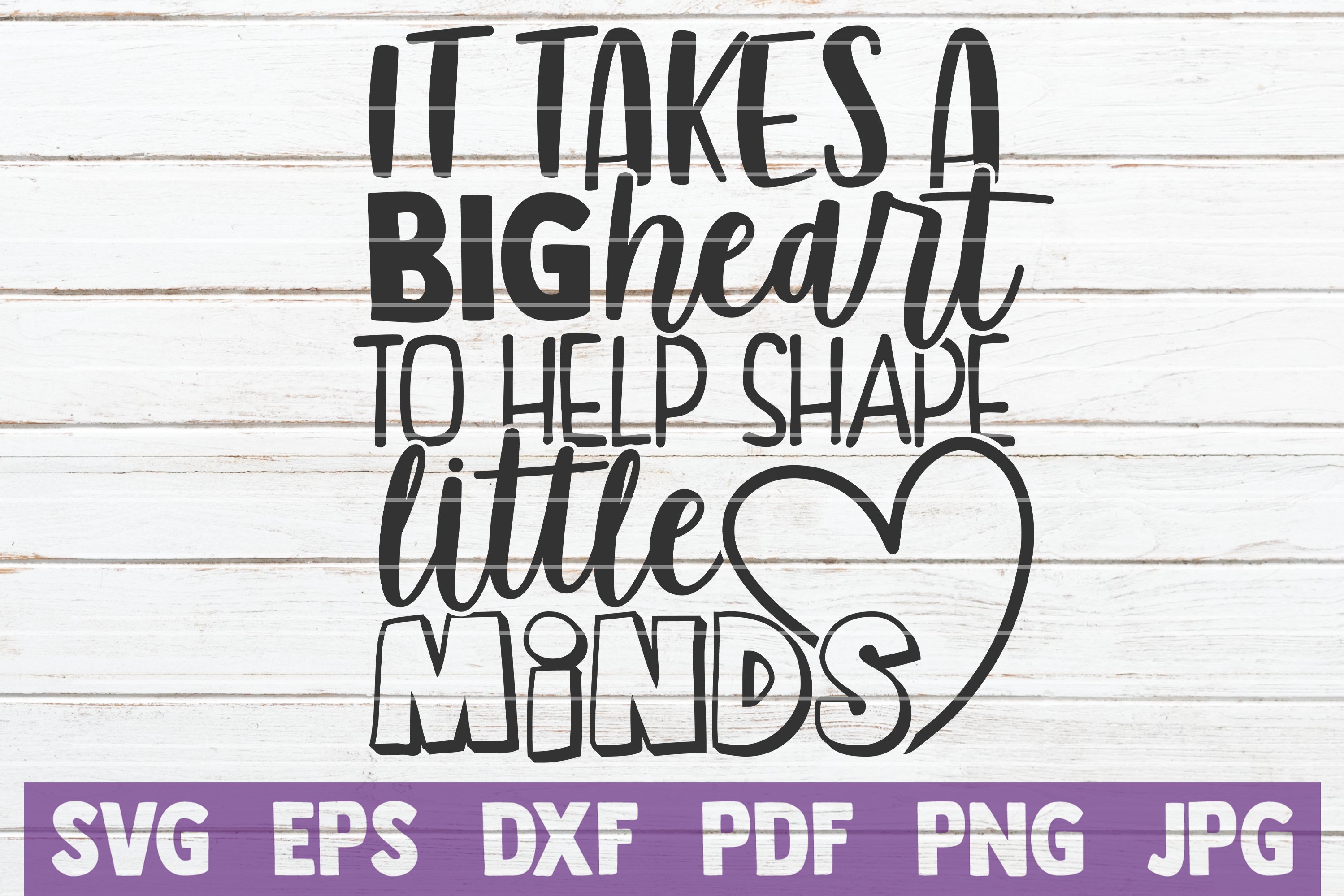 It Takes A Big Heart To Help Shape Little Minds SVG Cut File (568878