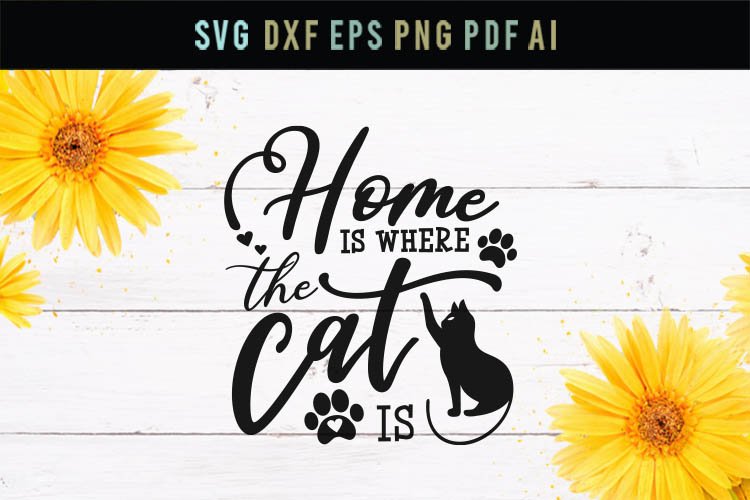 Cat saying Svg, Home is where the cat is Svg, Love Cat Svg,
