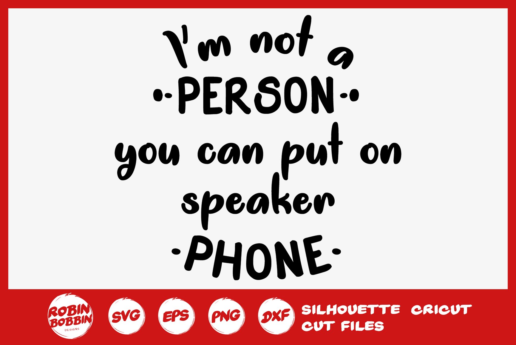 I'm Not a Person You Can Put On Speaker Phone SVG (293841) Cut Files