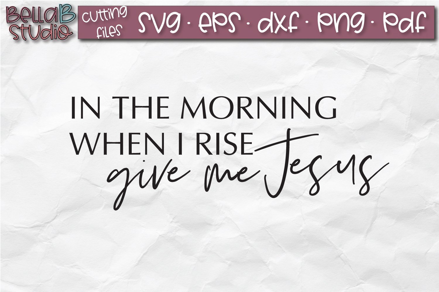 In The Morning When I Rise Give Me Jesus SVG (109201) | SVGs | Design ...