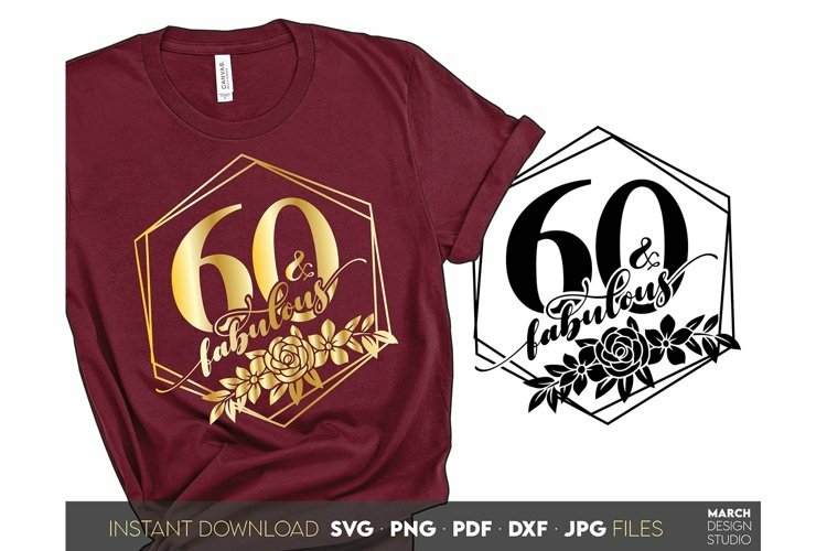 60 and fabulous birthday shirt flora frame SVG PNG PDF JPG