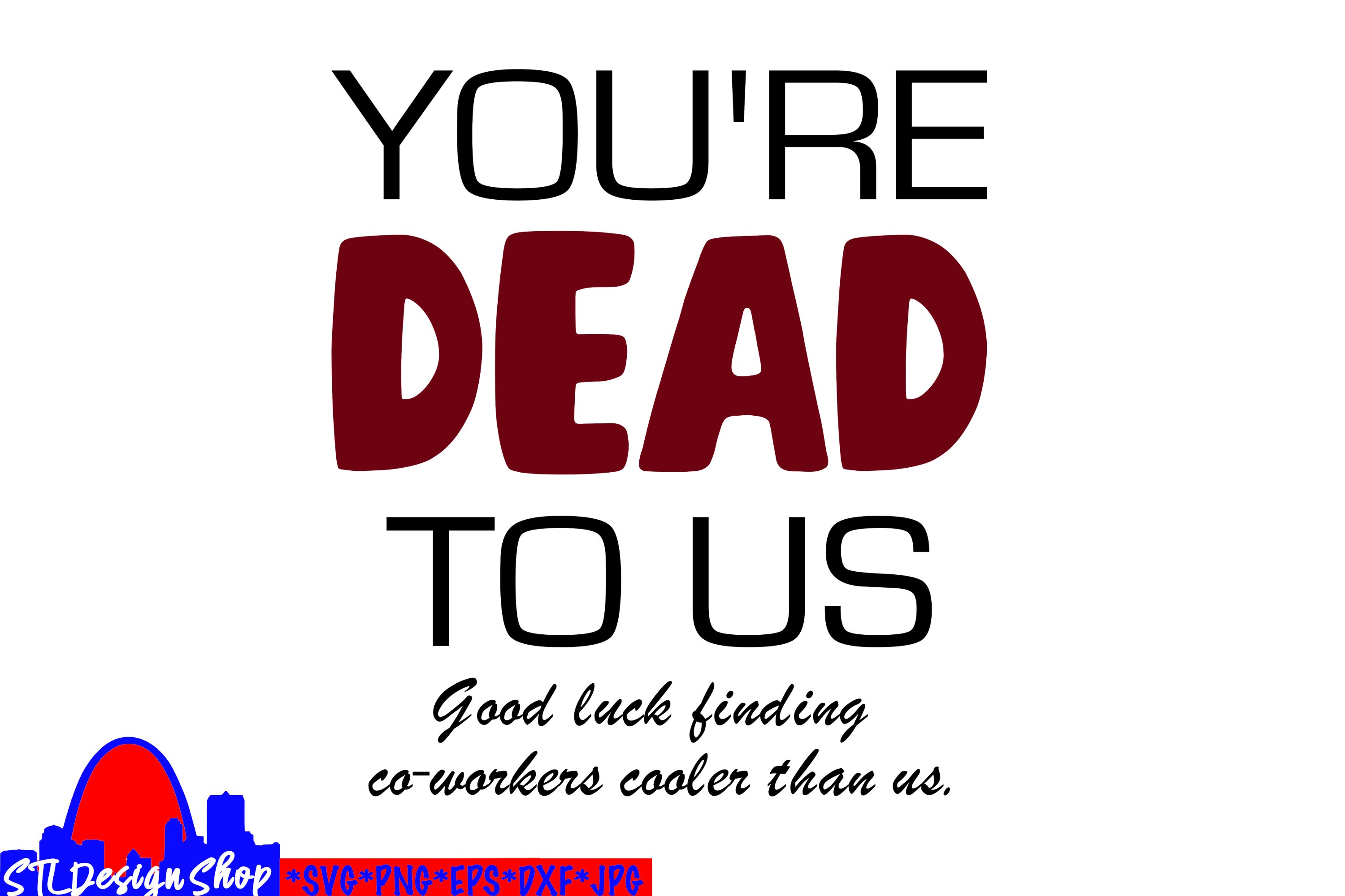 You're Dead to Us, coworker going away gift, svg cut file (714937 ...