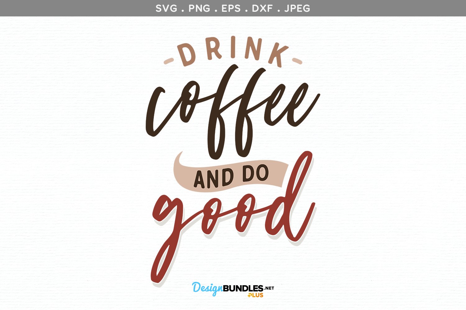 Drink Coffee & Do Good svg, printable