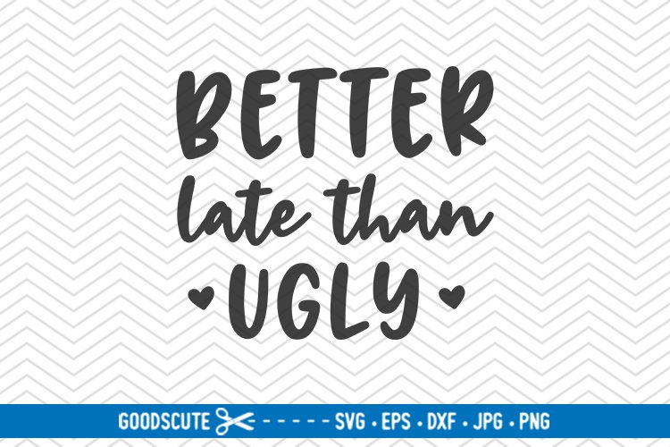 Free Free Better Late Than Ugly Svg Free