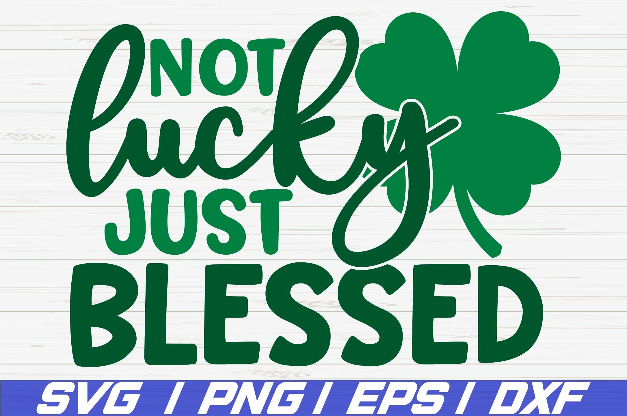 Not Lucky Just Blessed SVG / St. Patrick&rsquo;s Day SVG / Cricut (463637