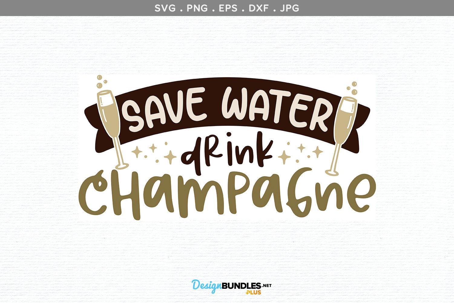 Save Water, Drink Champagne SVG, printable