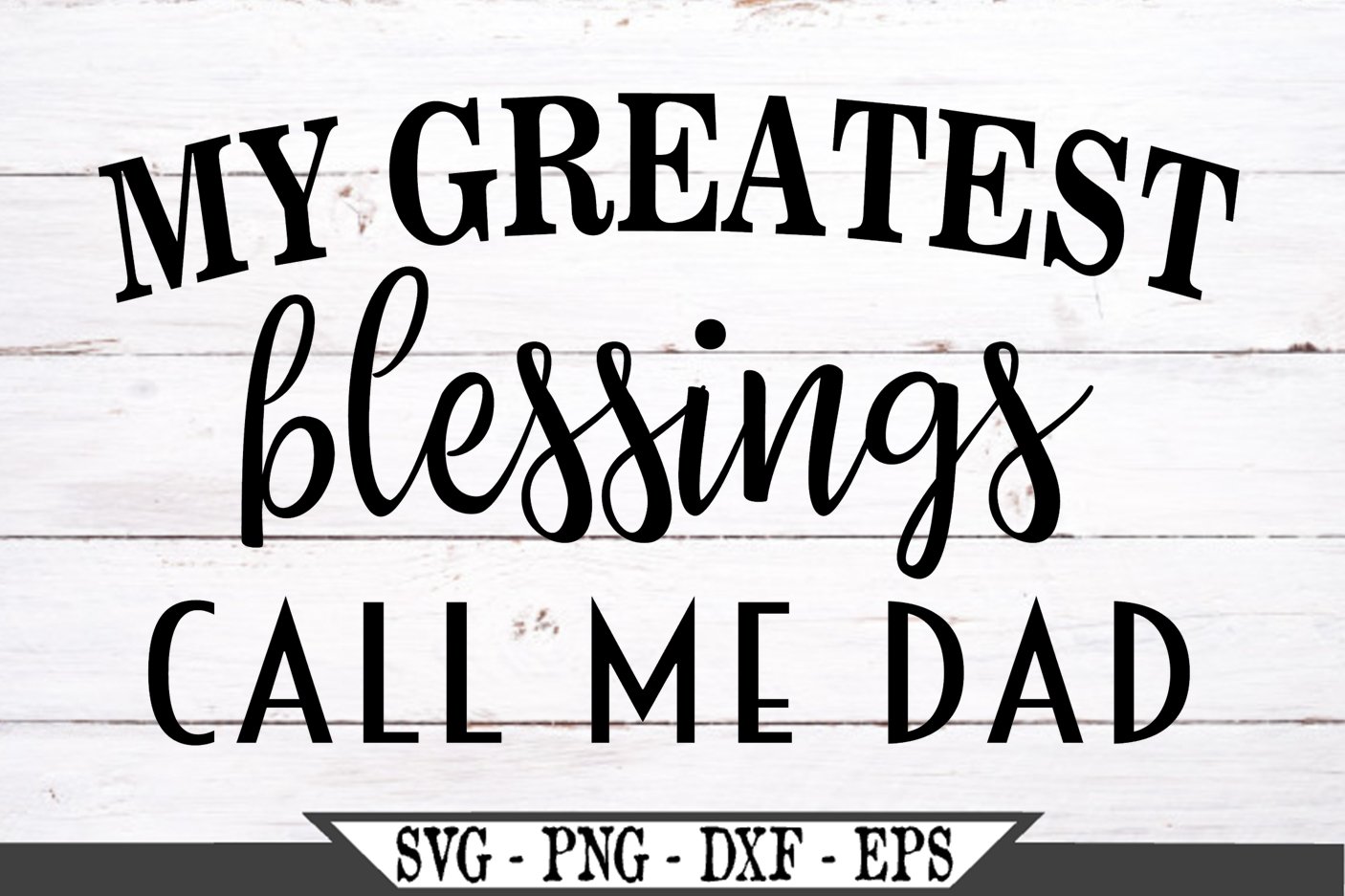 Christian My Greatest Blessings Call Me Dad SVG (484710) | SVGs