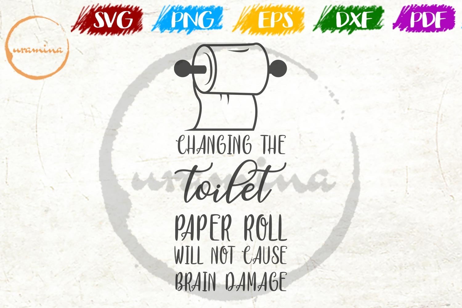 Changing The Toilet Paper Will Not Cause Brain Damage SVG Instant