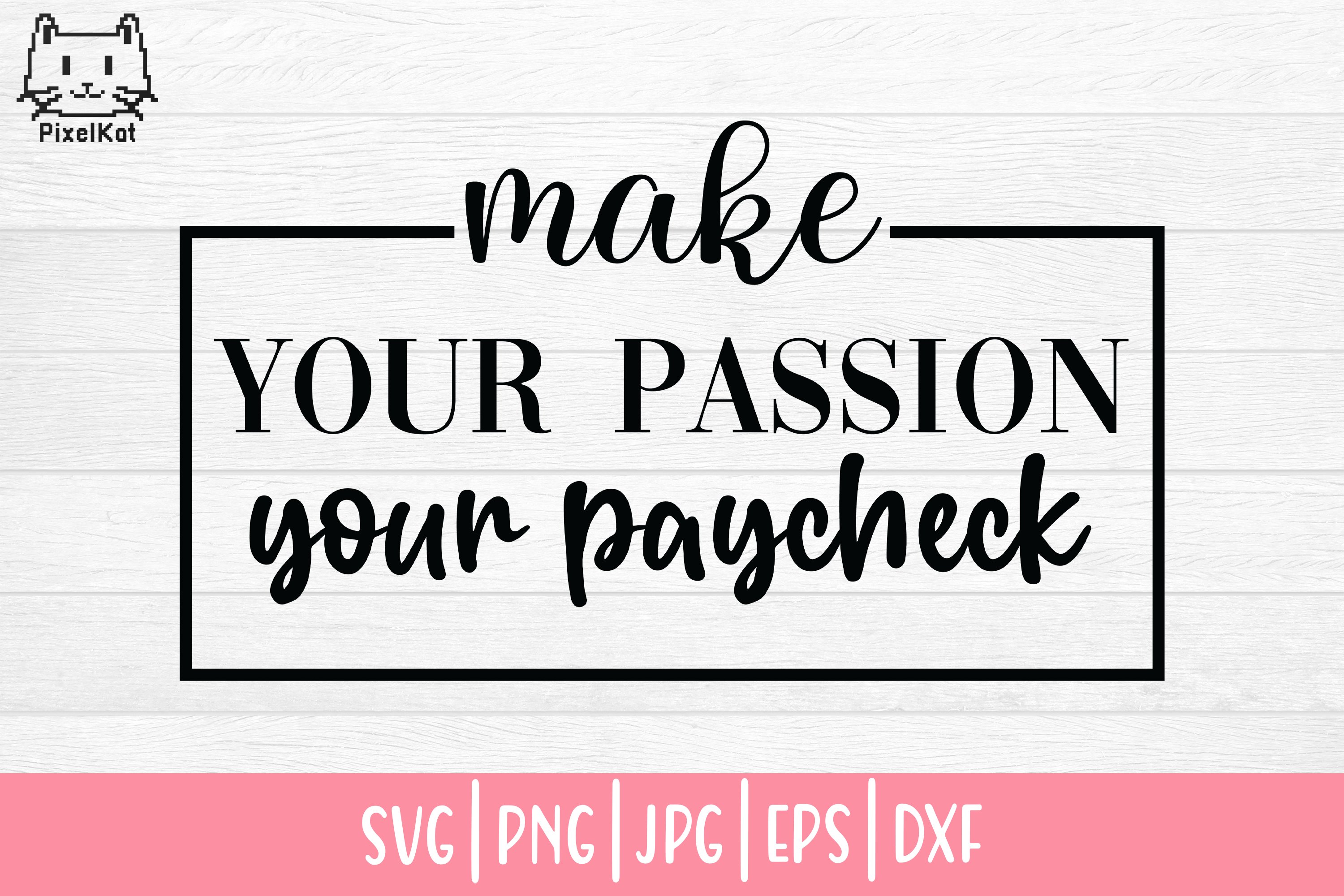Hustle SVG| Work svg| Make your passion your paycheck