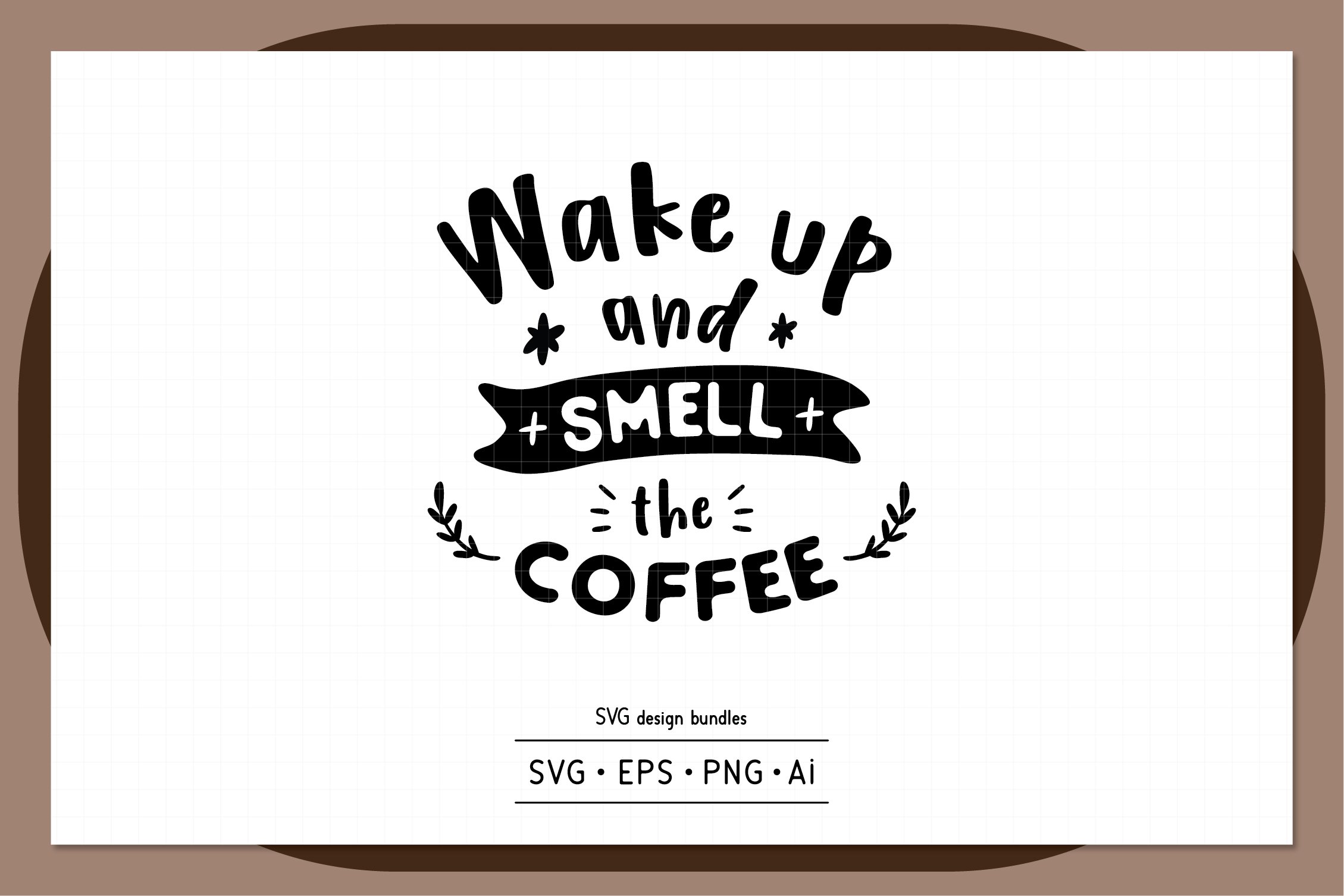 Wake Up And Smell The Coffee SVG Design Bundles 760323 Objects
