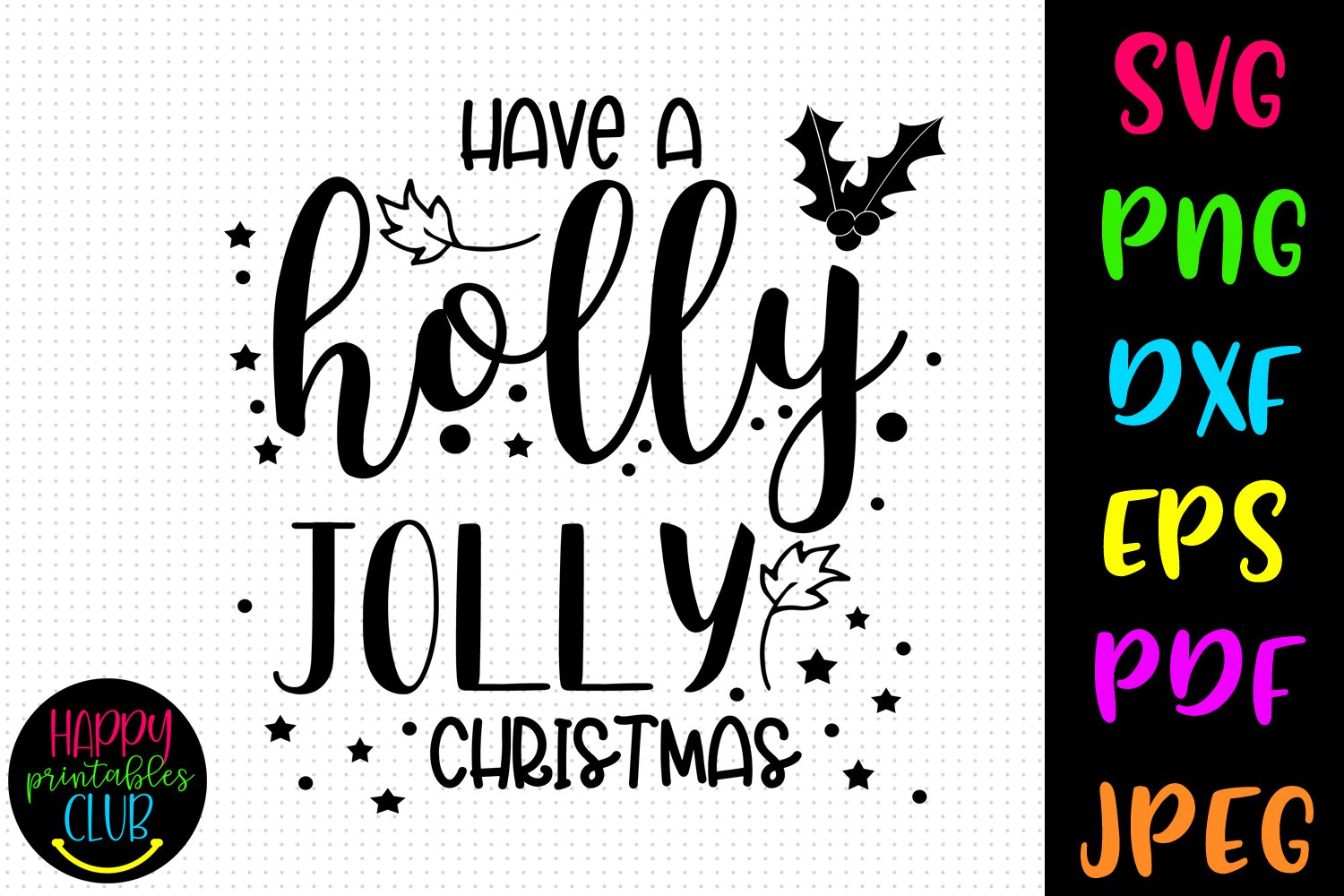 Have A Holly Jolly Christmas SVG DXF EPS I Holiday SVG 796051 Cut 