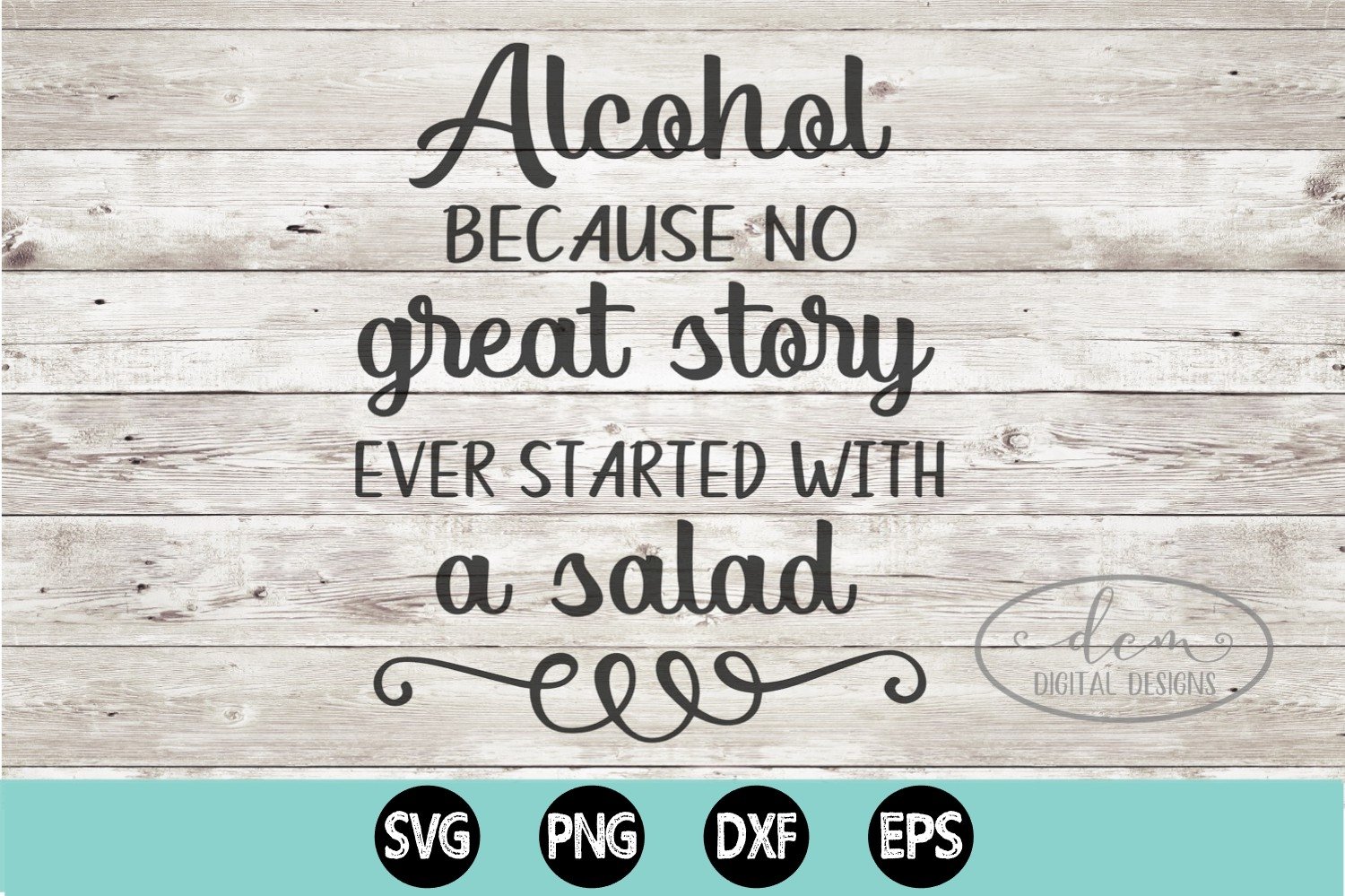 Alcohol because no great story started with salad cut file (920471 Alcohol because no great story started with salad cut file (920471