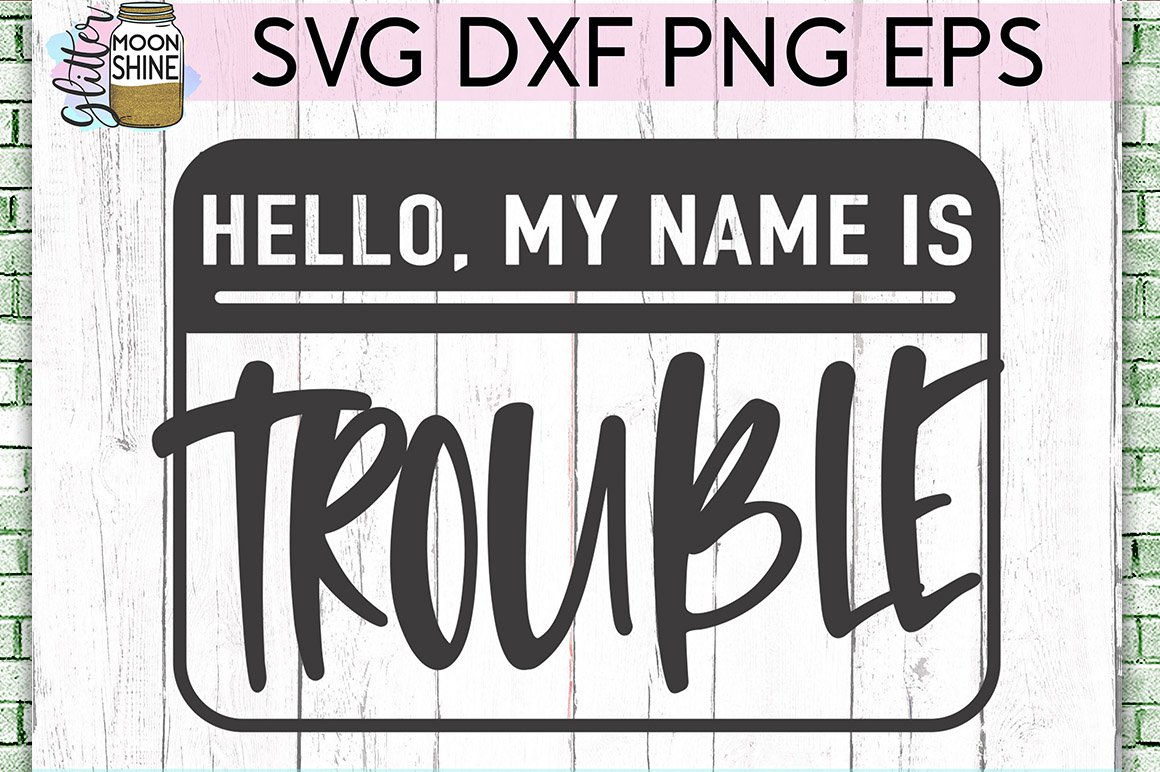 Hello My Name Is Trouble Svg Dxf Png Eps Cutting Files Svgs Design Bundles
