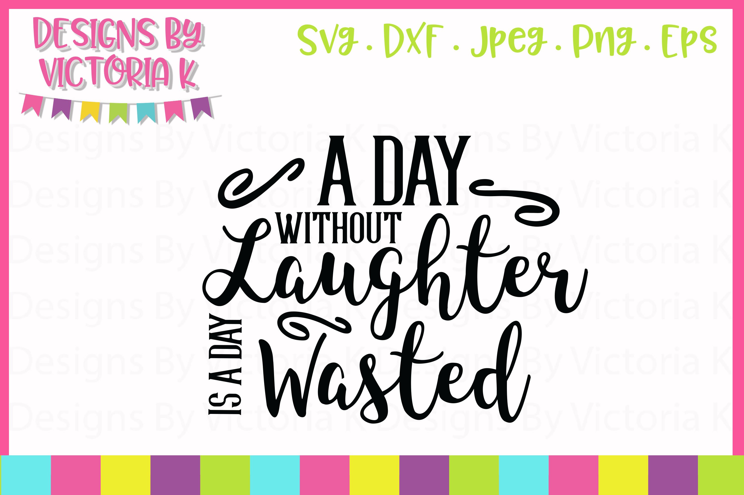 Download A Day Without Laughter Is A Day Wasted Svg Cut File 208429 Svgs Design Bundles