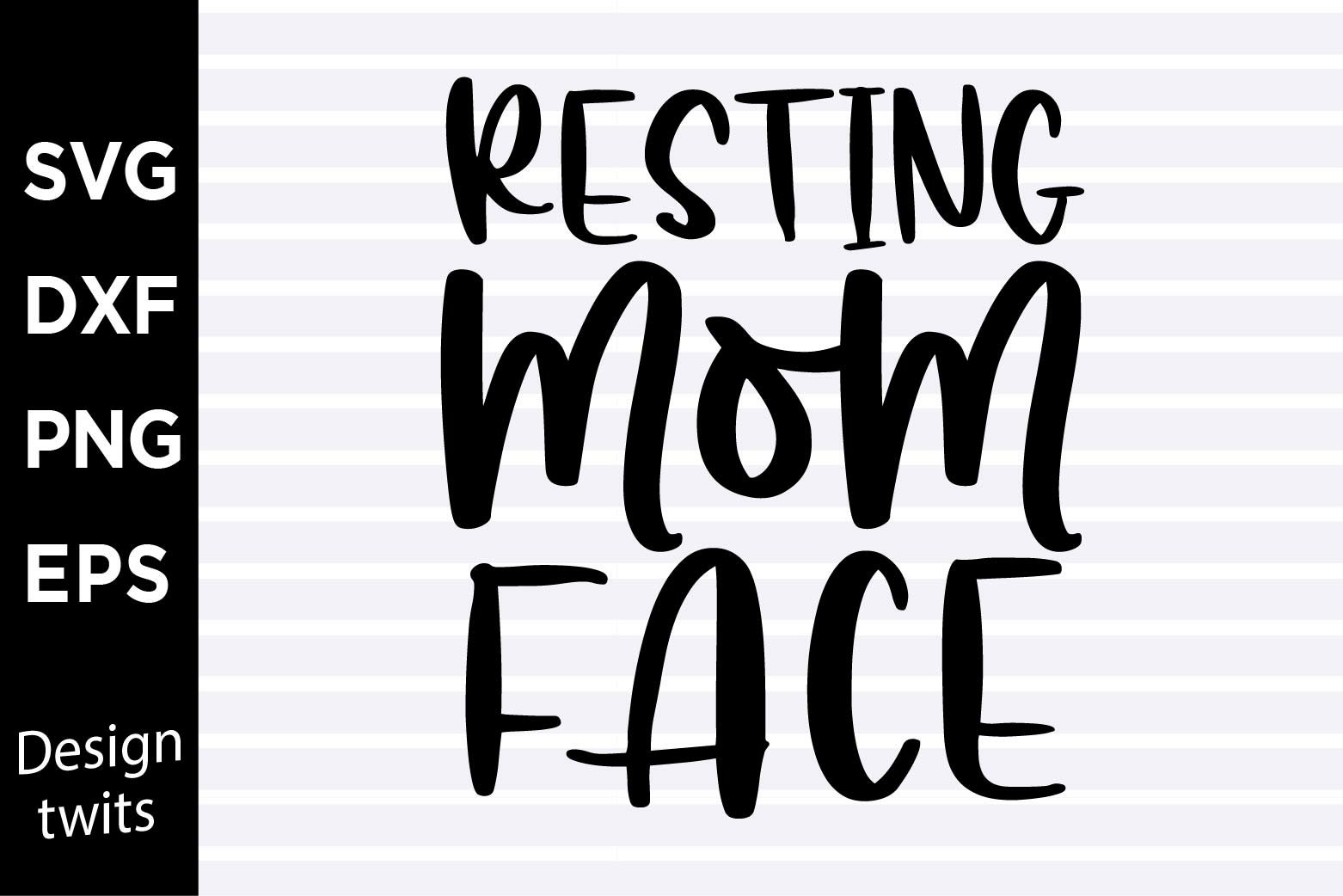 Download Svg Fun T Shirt Design Resting Mom Face Svg Eps Png Dxf Creative Svg Files For Cricut Mom Life Art Collectibles Digital Mukena Id