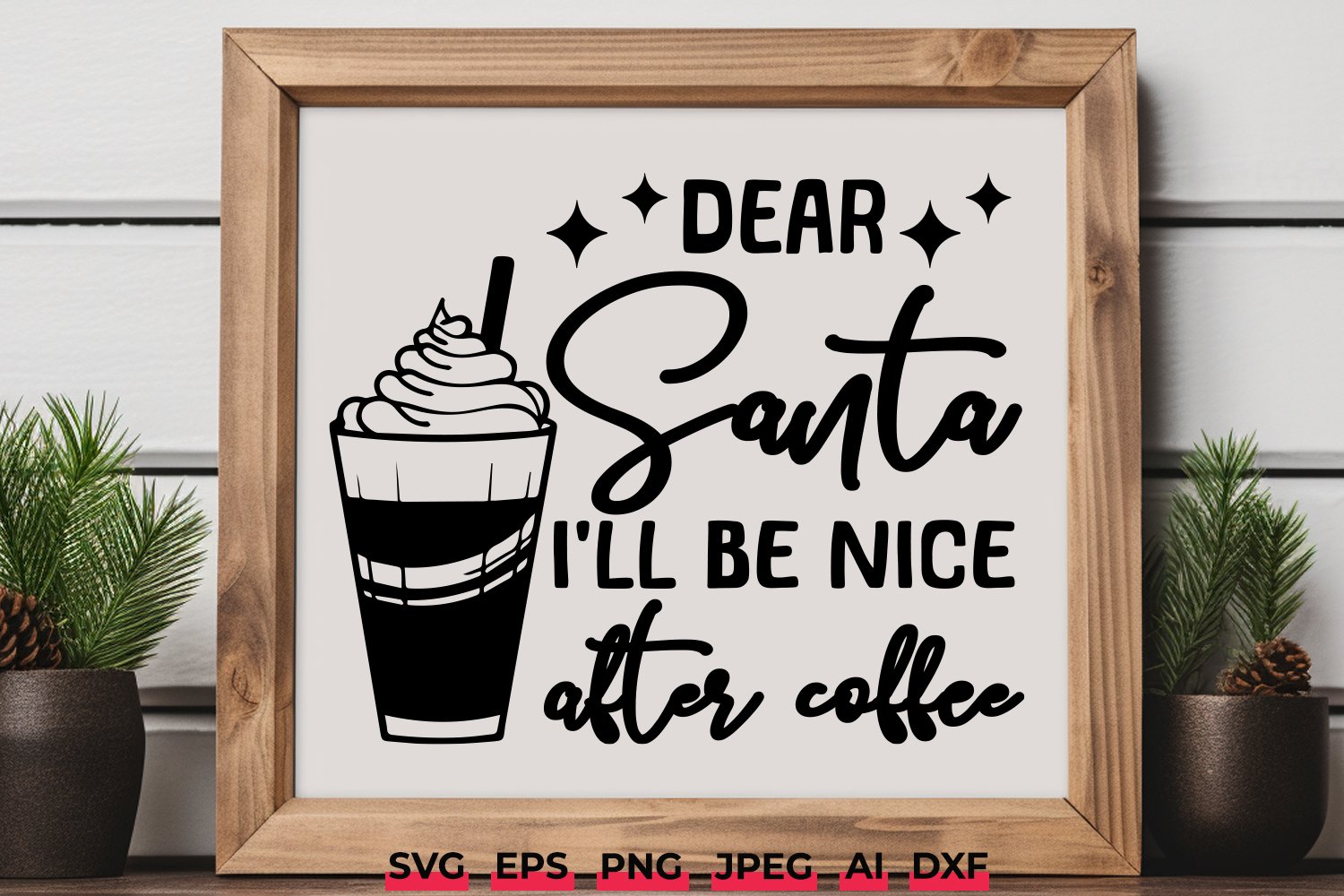 Dear Santa, I'll Be Nice After Coffee - Funny Christmas SVG, image size:1500x1000