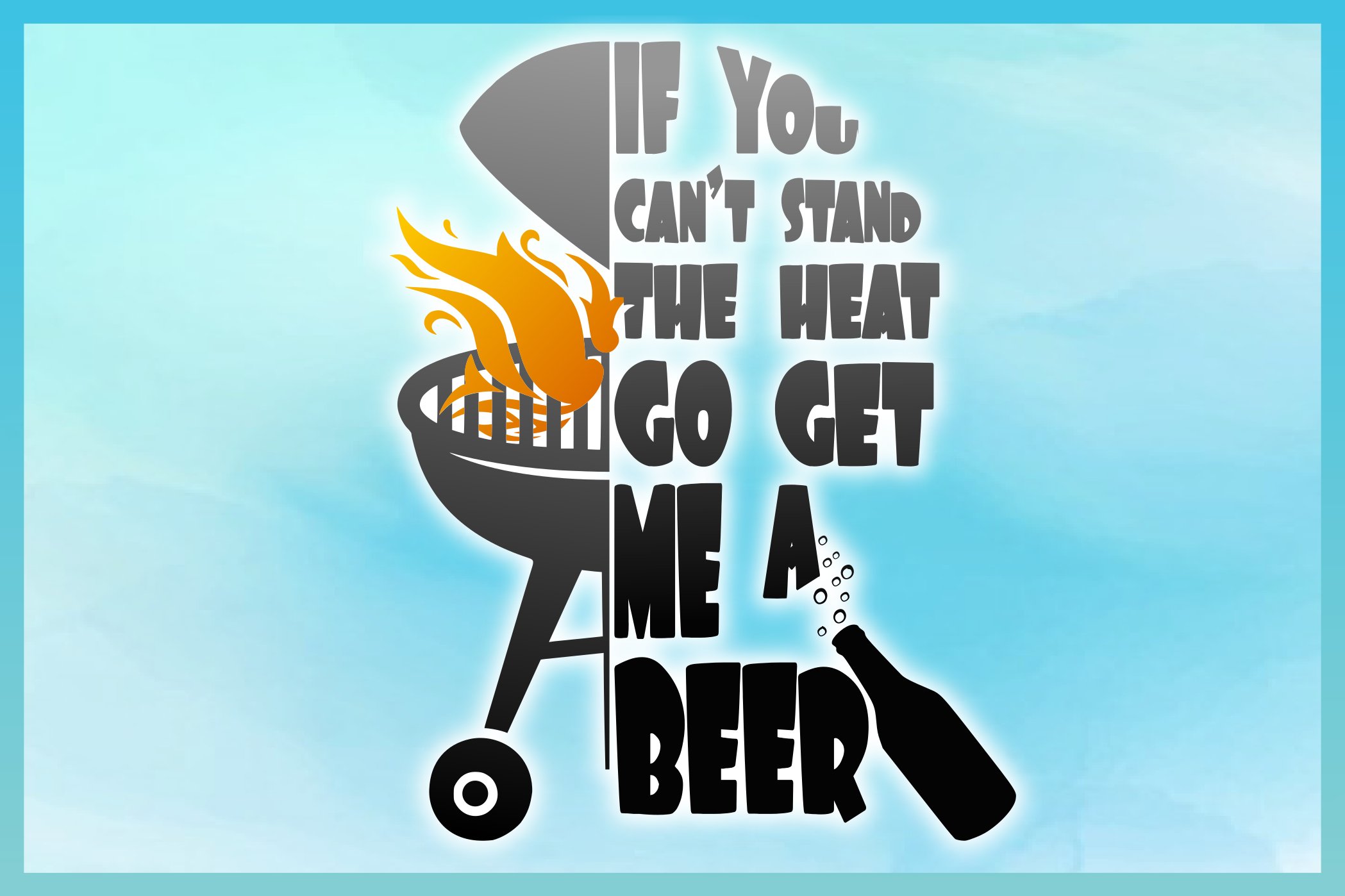 If You Can't Stand The Heat Go Get Me A Beer Quote SVG (263197) SVGs