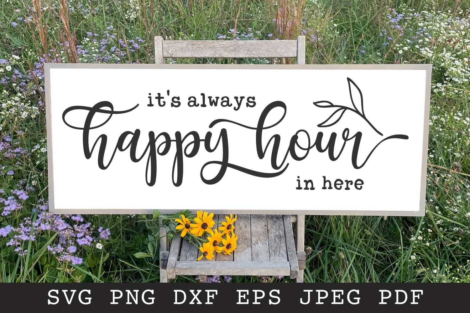 It's Always a Happy Hour in Here SVG PNG EPS DXF Farmhouse