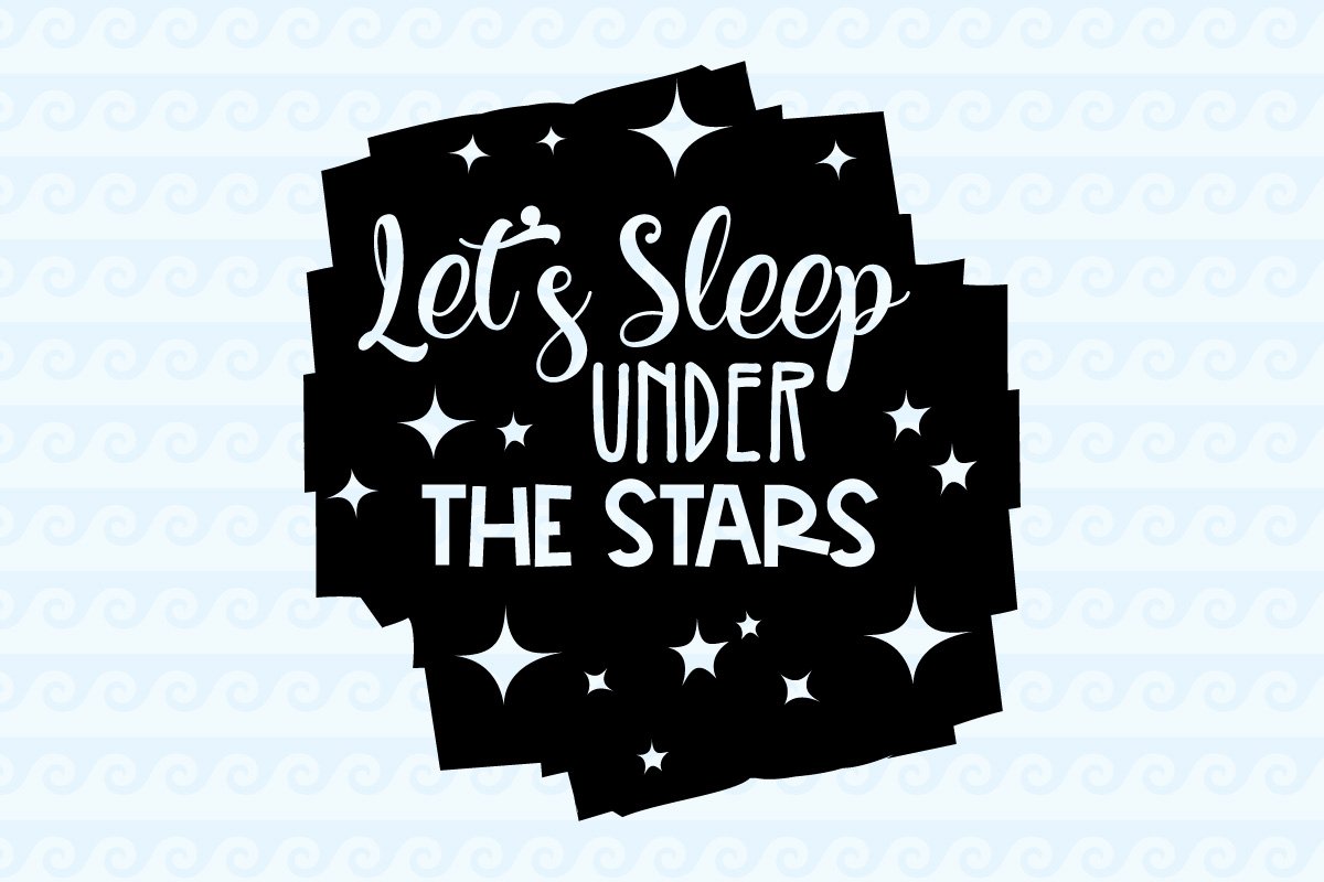 Lets sleep under the stars Camping SVG Camp Life Camper, image size:1200x800