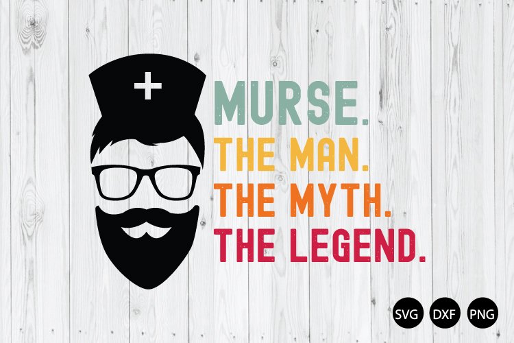 Murse The Man The Myth The Legend SVG, Man Nurse SVG