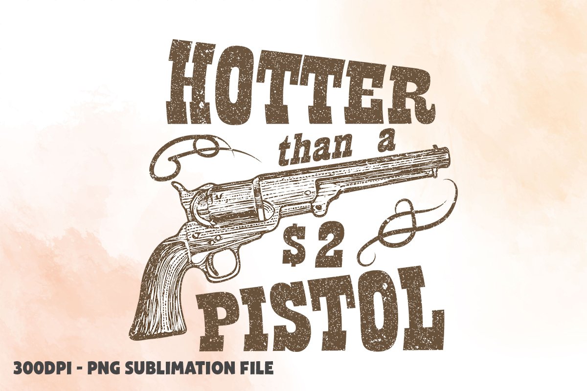 Hotter Than A $2 Pistol PNG, Retro Western Sublimation PNG
