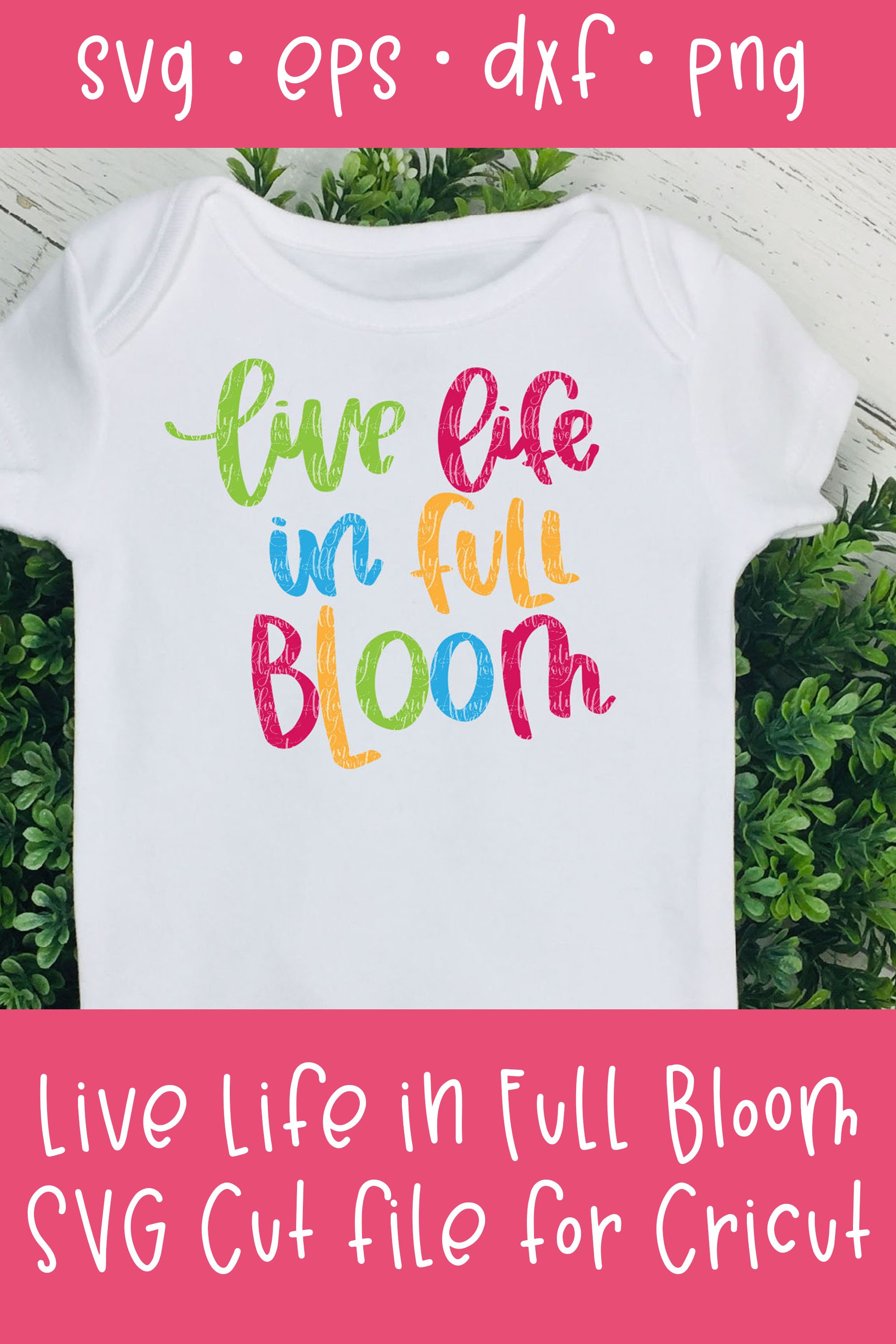 Live Life in Full Bloom SVG Cut File for Cricut