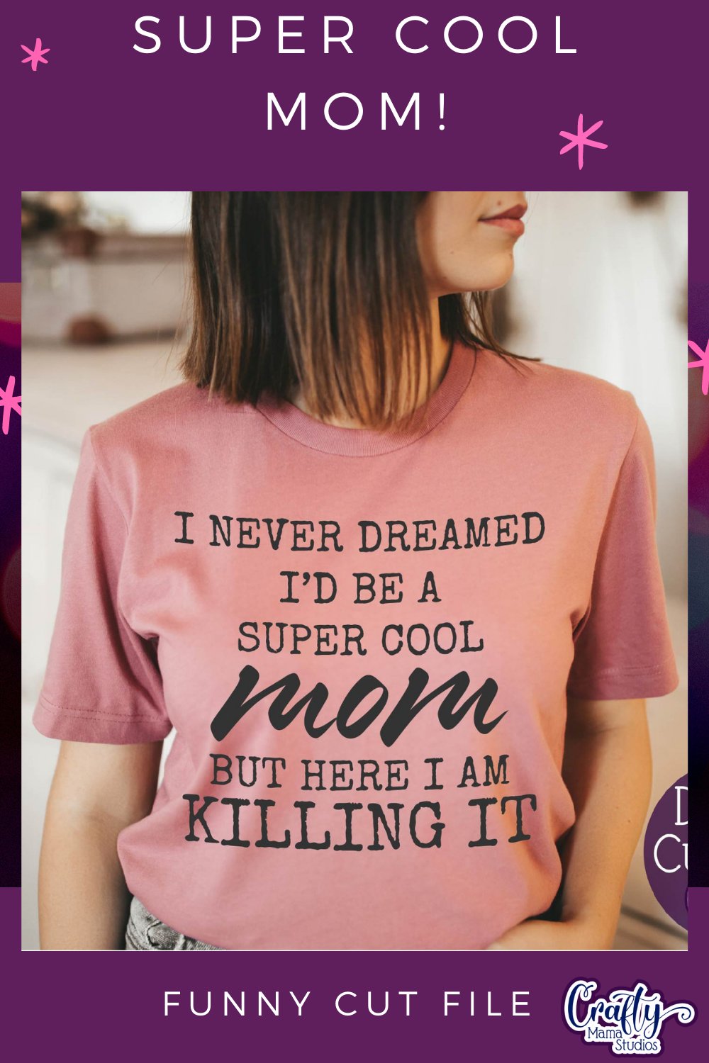 I Never Dreamed I'd Be A Super Cool Mom | Funny Mom Svg File