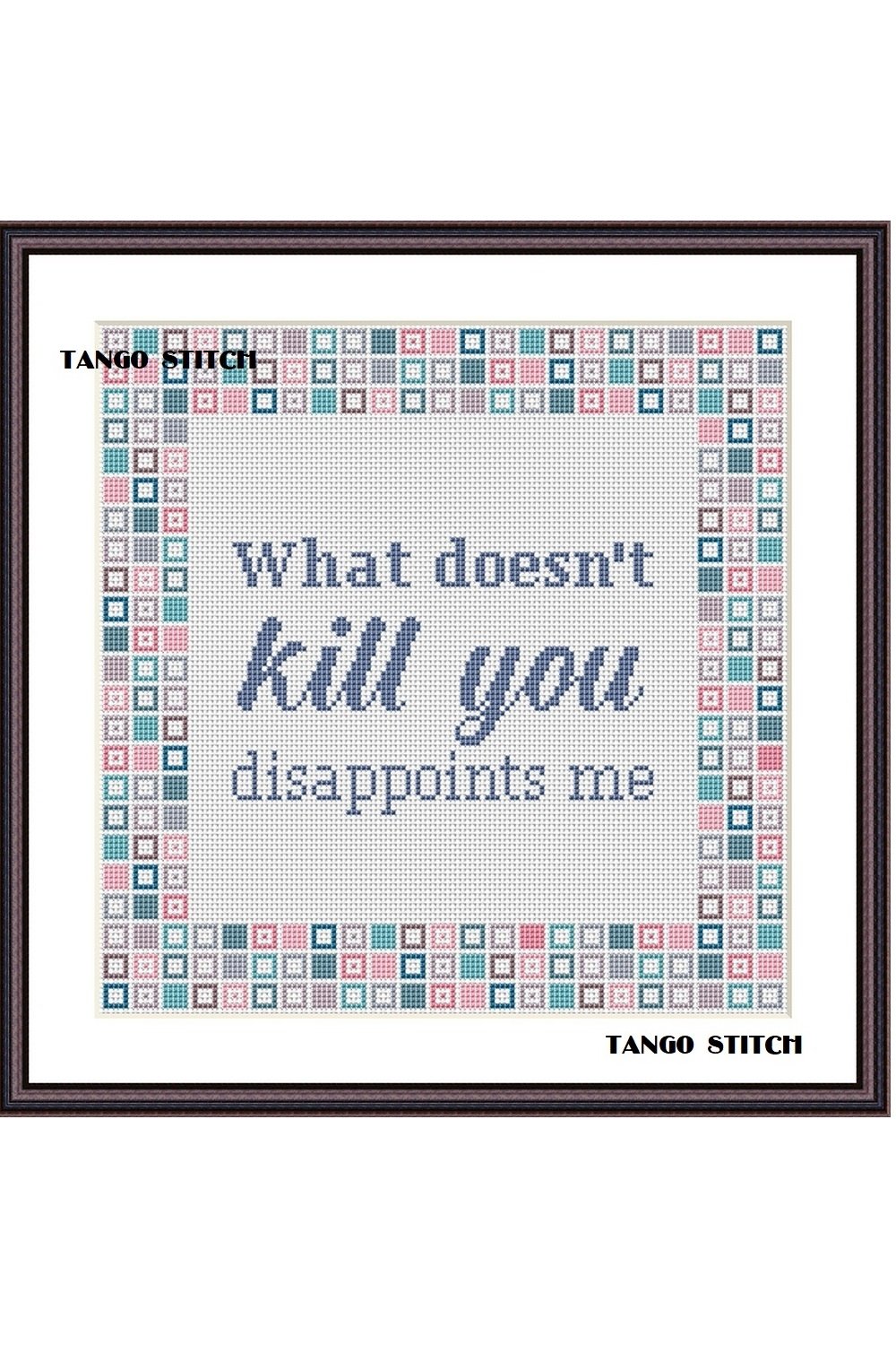 What doesn't kill you funny sarcastic cross stitch pattern