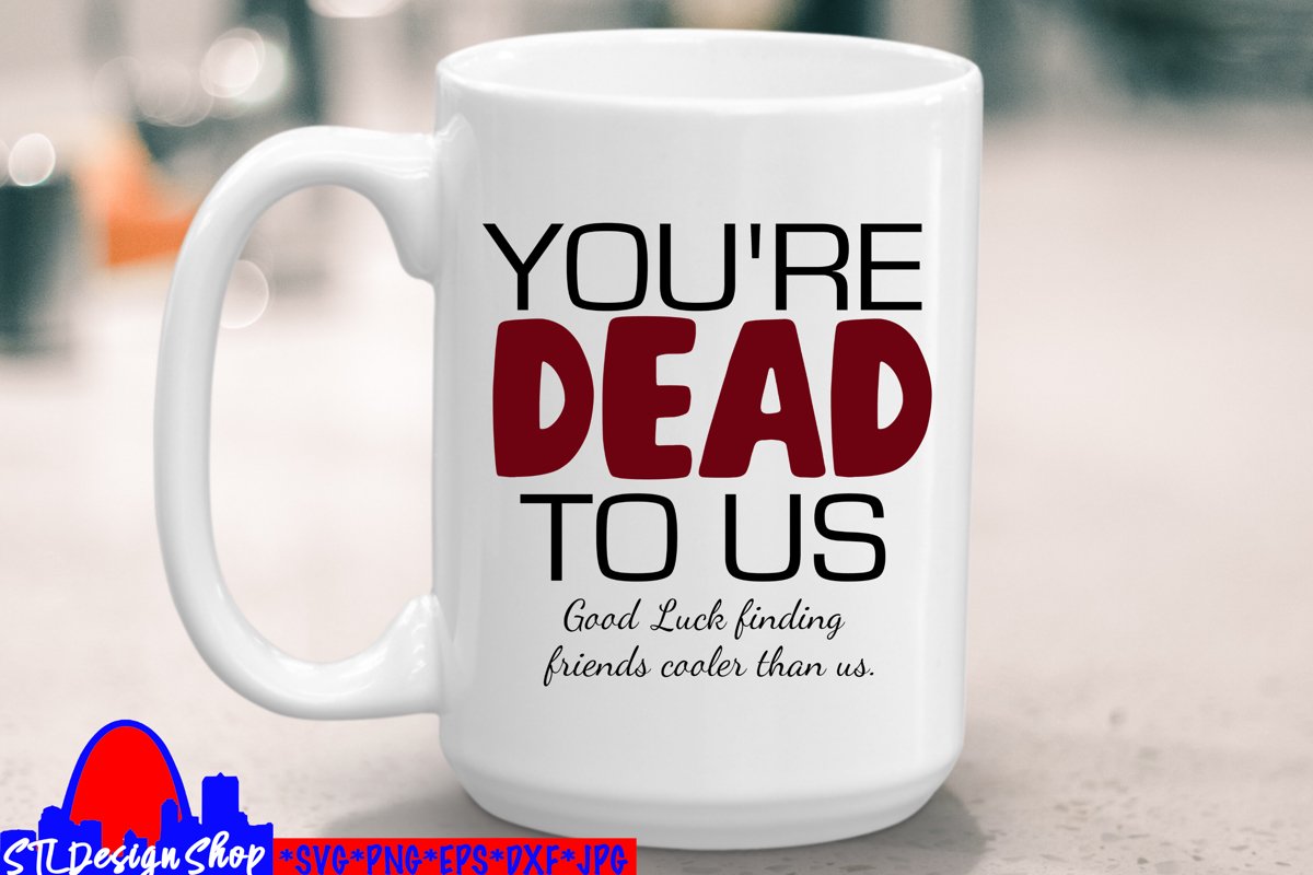 You're Dead to Us, Friends going away gift, svg cut file example image 1