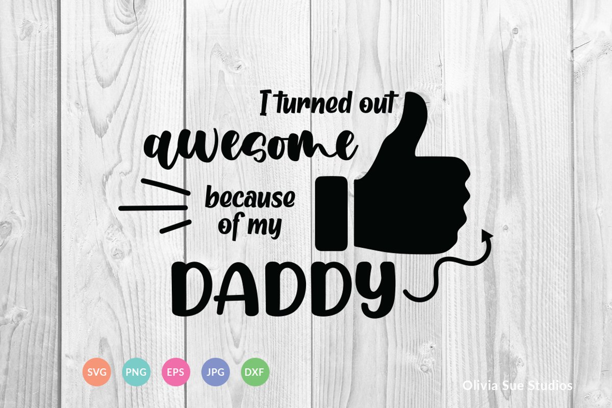 I Turned Out Awesome Because of My Daddy SVG Cut File example image 1