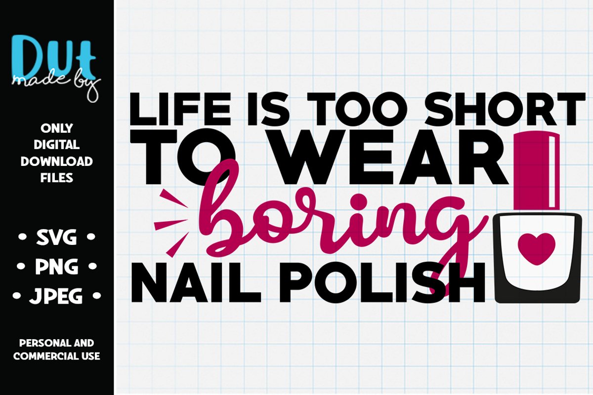 Life's Too Short To Wear Boring Nail Polish SVG example image 1