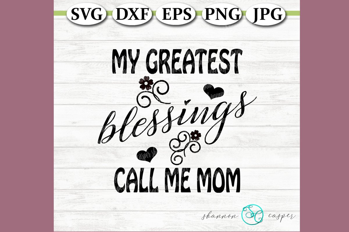 My greatest blessings call me Mom example image 1