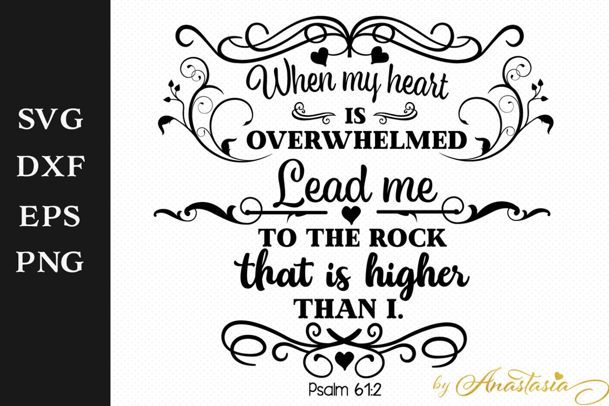 When my heart is overwhelmed Lead me to the rock that is higher than I