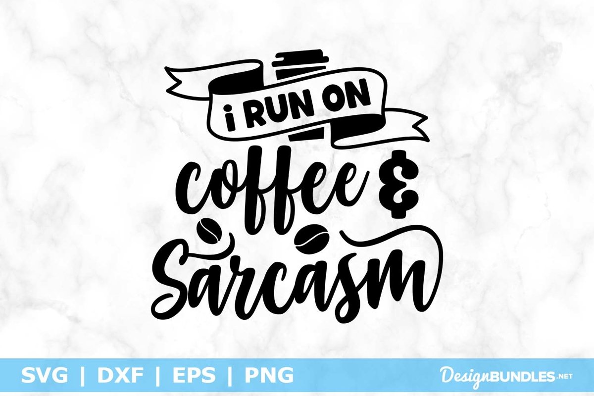 I Run On Coffee & Sarcasm SVG File
