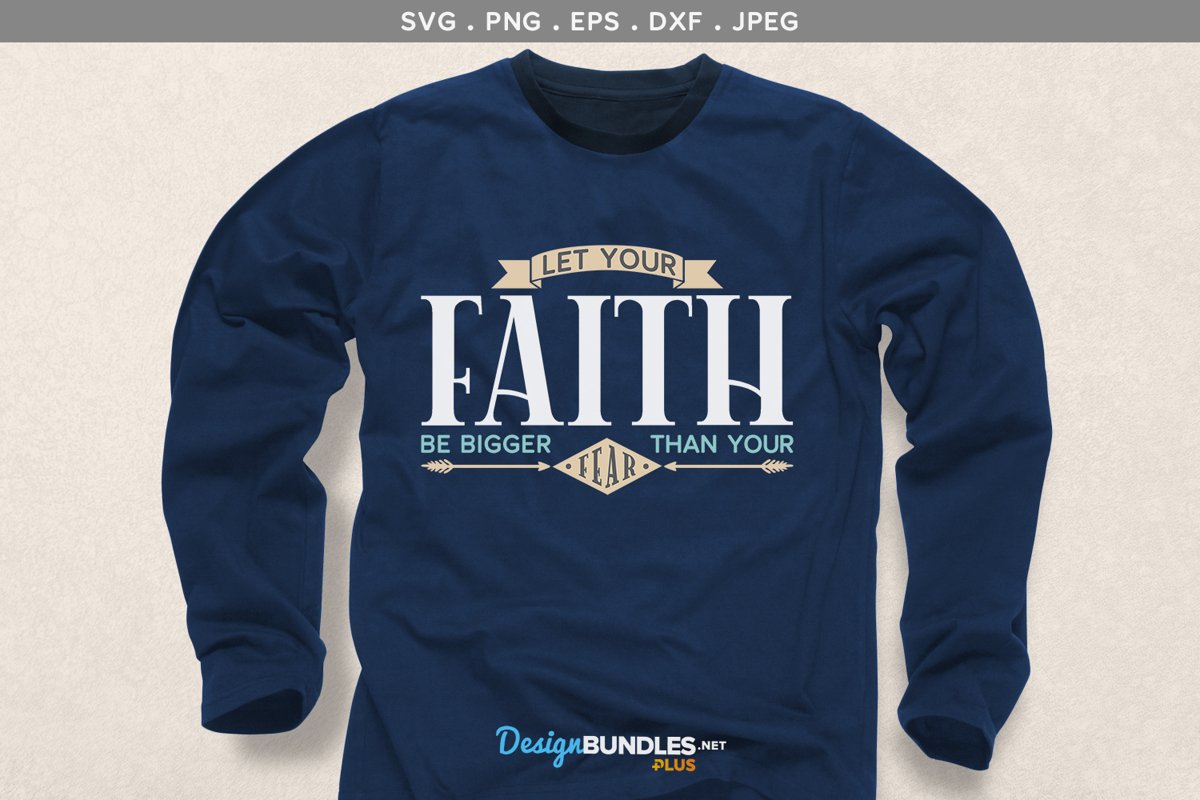 Let your faith be bigger than your fear - svg, printable example image 1