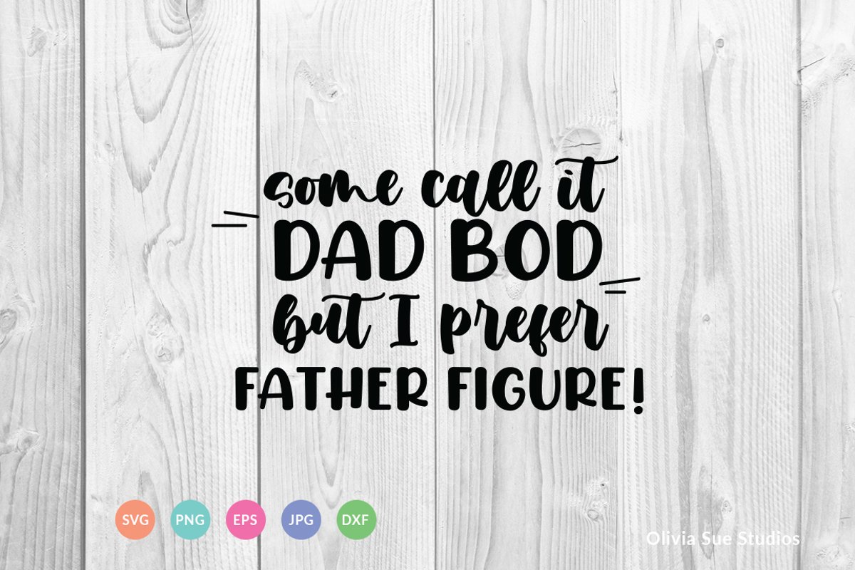 Some Call It Dad Bod But I Prefer Father Figure SVG Cut File example image 1