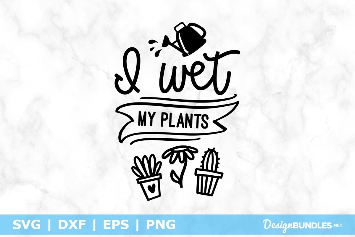 I Wet My Plants SVG File example image 1