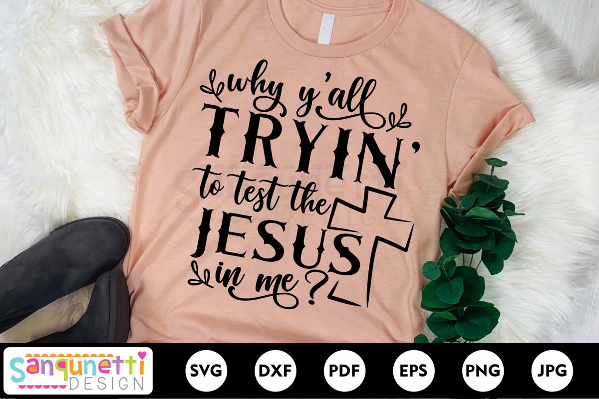 Why Y'all tryin to test the Jesus in me SVG, Faith svg example image 1