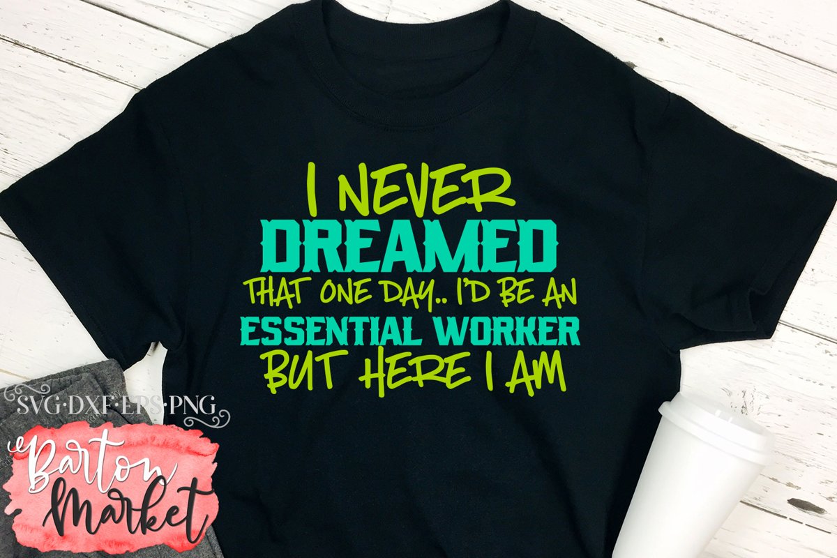 I Never Dreamed I'd Be An Essential Worker SVG DXF EPS PNG example image 1